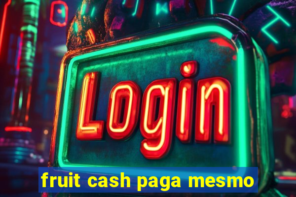 fruit cash paga mesmo